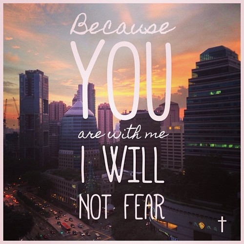 Because you are with me