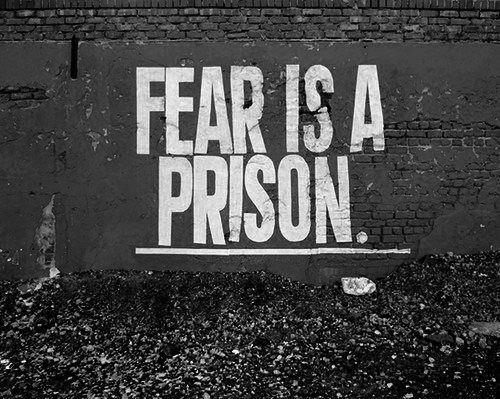 Fear is a prison Fear is a prison