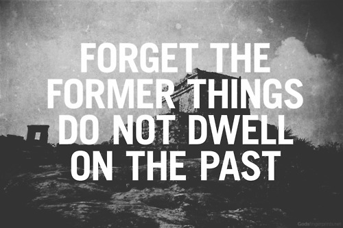 Forget the former things Forget the former things