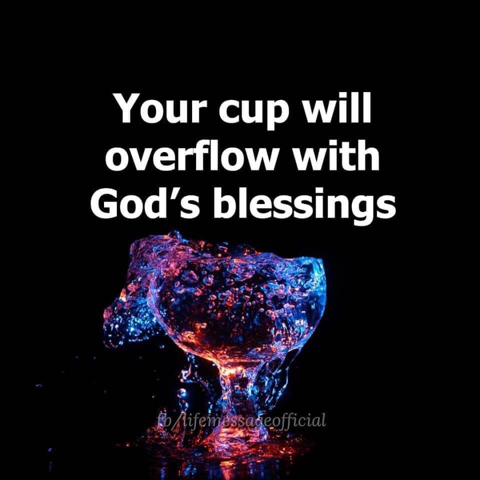 Your Cup Will Overflow With God's Blessings Pictures, Photos, and ...