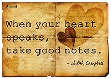 When your heart speaks, take good notes