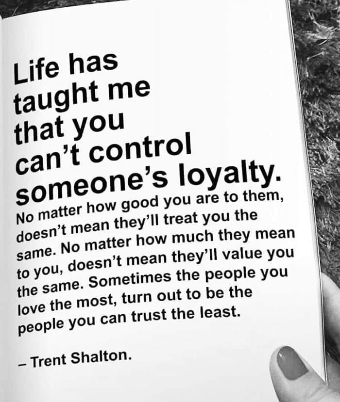 Life Has Taught Me That You Can't Control Someone's Loyalty Pictures