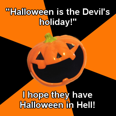 I hope they have halloween in Hell I hope they have halloween in Hell