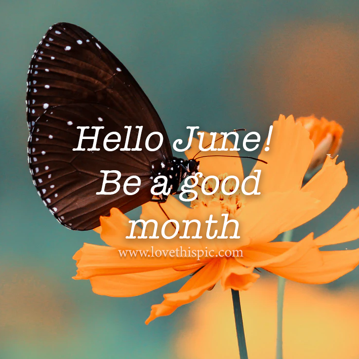 Hello June! Be A Good Month Pictures, Photos, and Images for Facebook, Tumblr, Pinterest, and