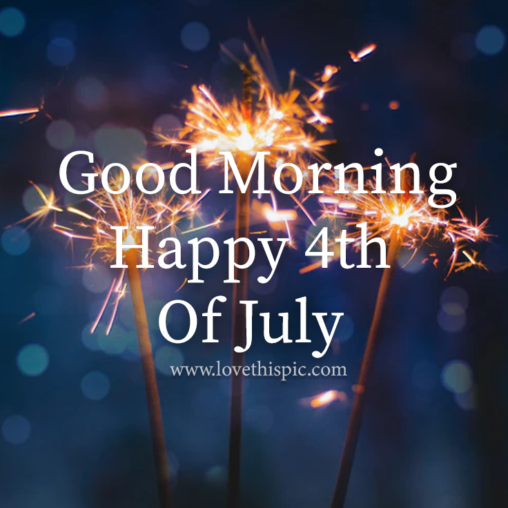 Three Sparkler Good Morning Happy 4th Of July Pictures, Photos, and