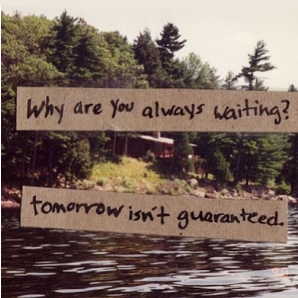 Tomorrow Isnt Guaranteed
