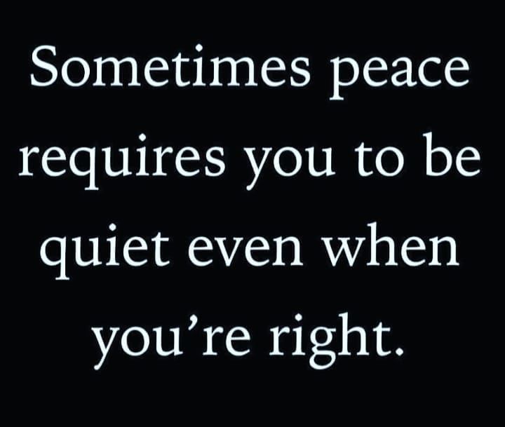 Sometimes Peace, Requires You To Be Quiet Even When You're Right Pictures, Photos, and Images