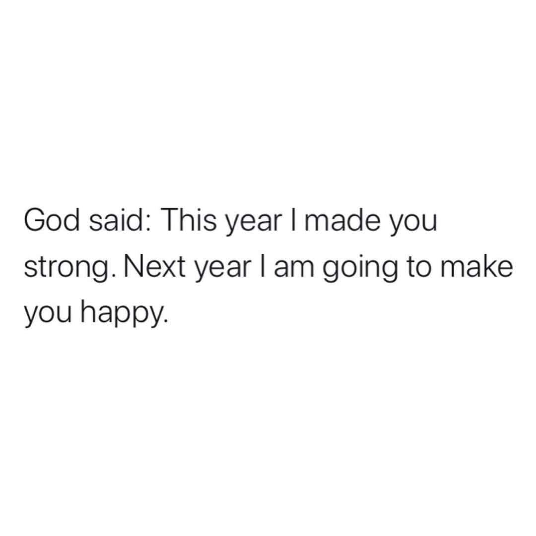 God Said This Year I Made You Strong Next Year I Am Going To Make You Happy Pictures Photos And Images For Facebook Tumblr Pinterest And Twitter