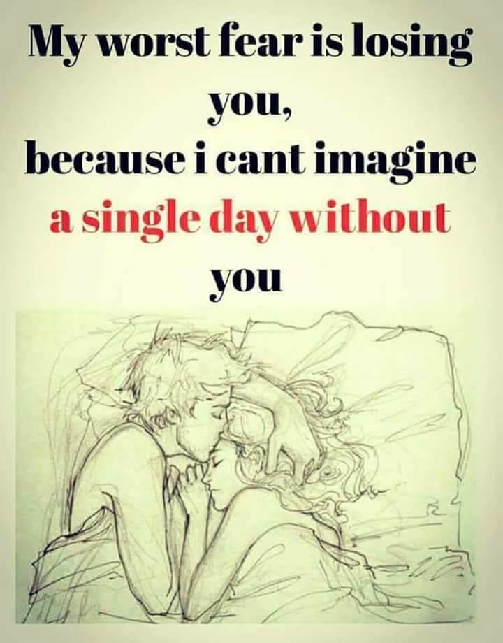 my-worst-fear-is-losing-you-because-i-can-t-imagine-a-single-day