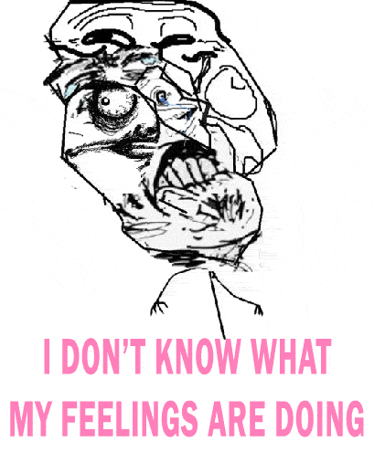 I dont know what my feelings are doing