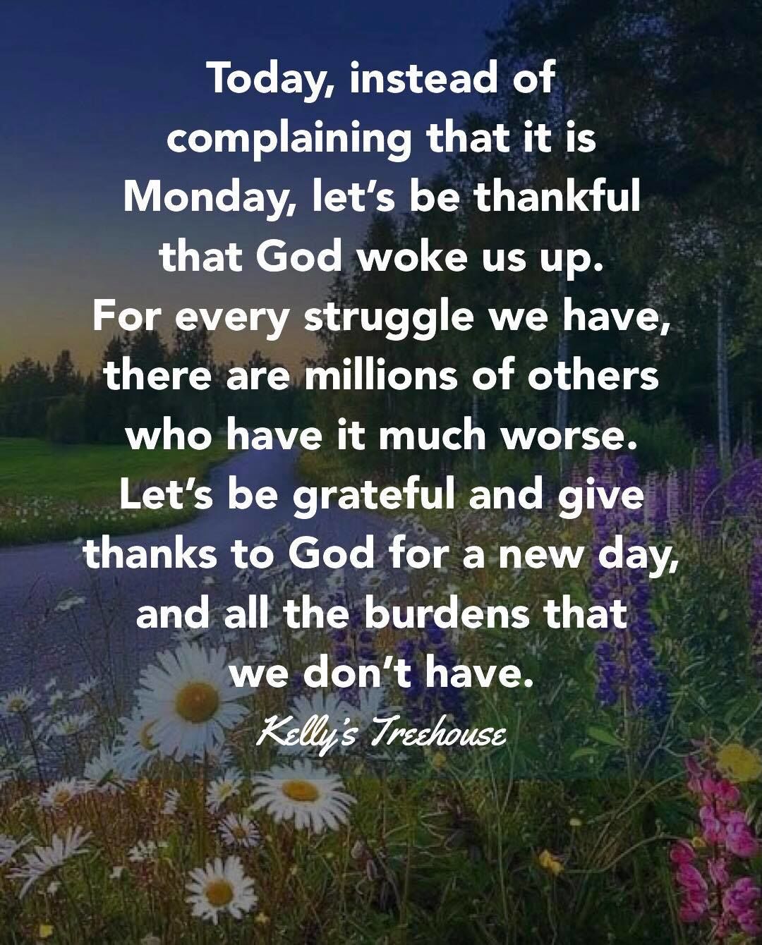 Instead Of Complaining That It Is Monday, Let's Be Thankful That God