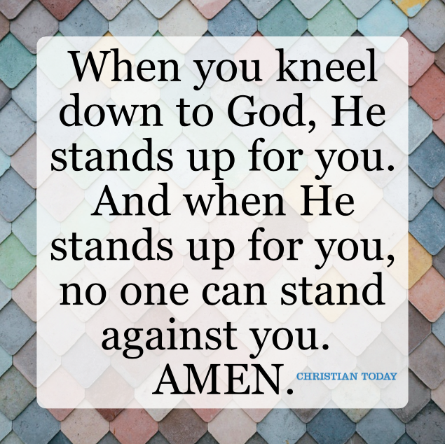 When You Kneel Down To God, He Stand Up For You And When He Stands Up