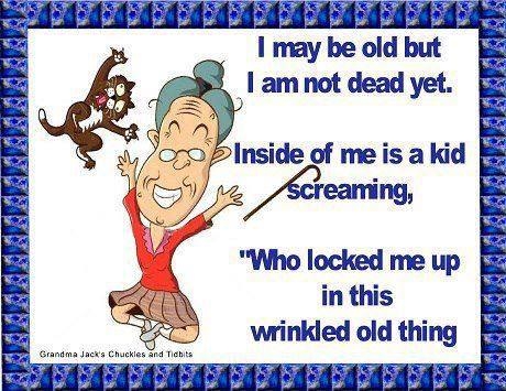 I may be old I may be old