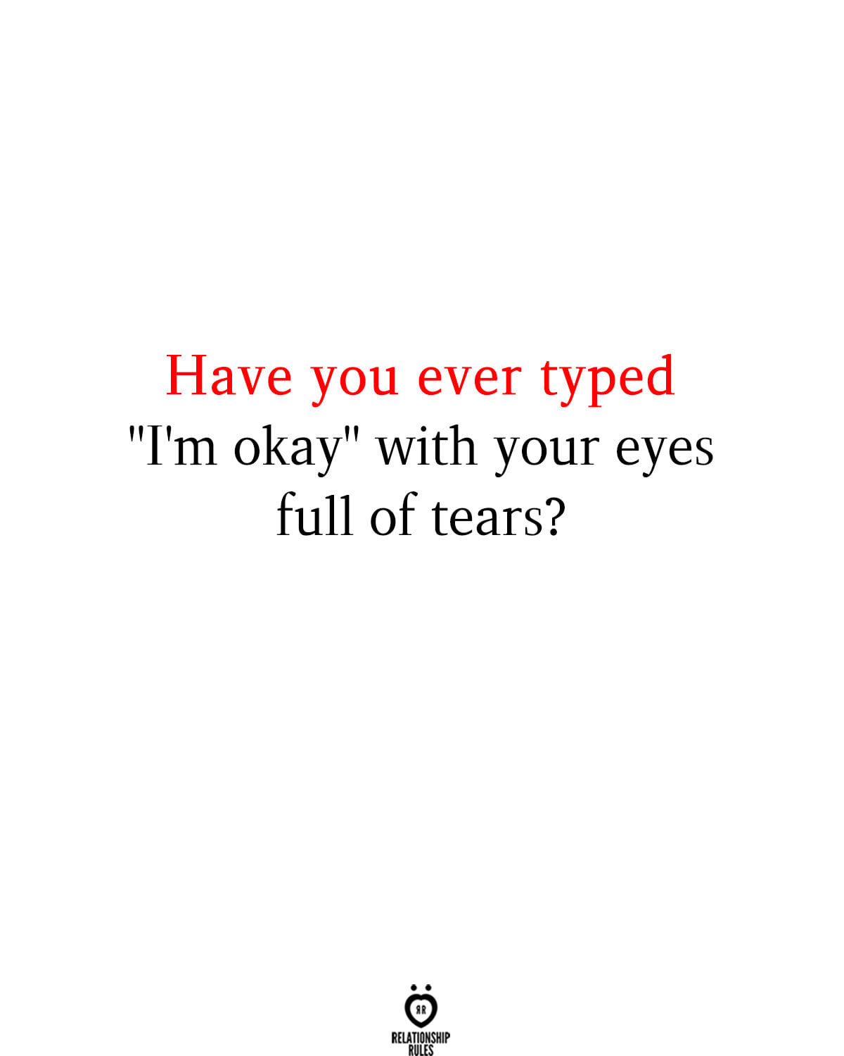 Have You Ever Typed "I'm Okay" With Your Eyes Full Of Tears? Pictures