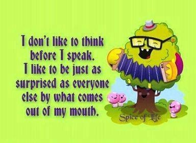 i dont like to think before I speak