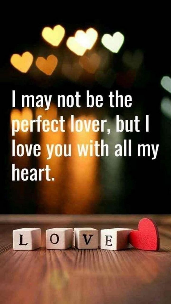I May Not Be Perfect But I Love You I May Not Be The Perfect Lover, But I Love You With All My Heart Pictures,  Photos, And Images For Facebook, Tumblr, Pinterest, And Twitter