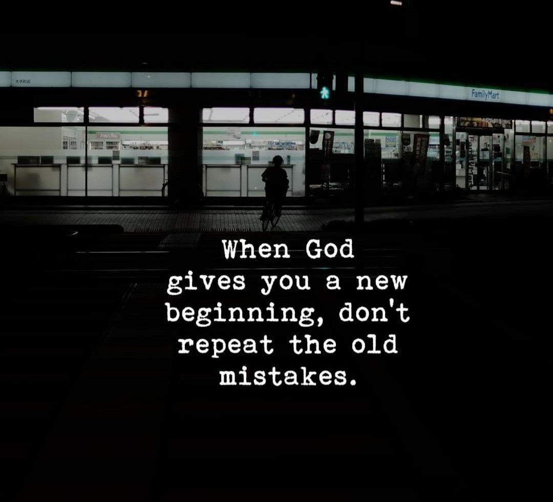 When God Gives You A New Beginning, Don't Repeat The Old Mistakes