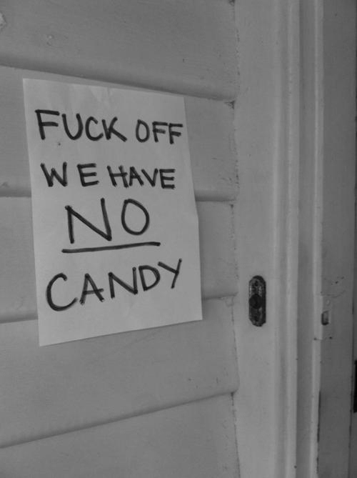 Fuck off we have no candy