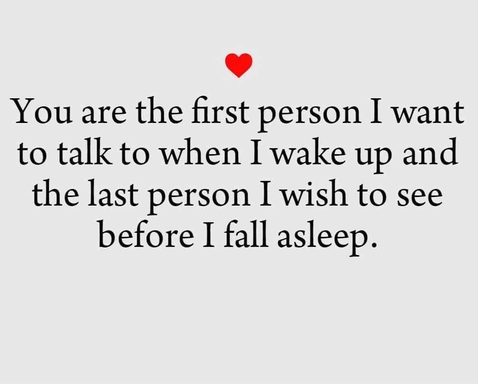 You Are The First Person I Want To Talk To When I Wake Up And The Last Person I Wish To See