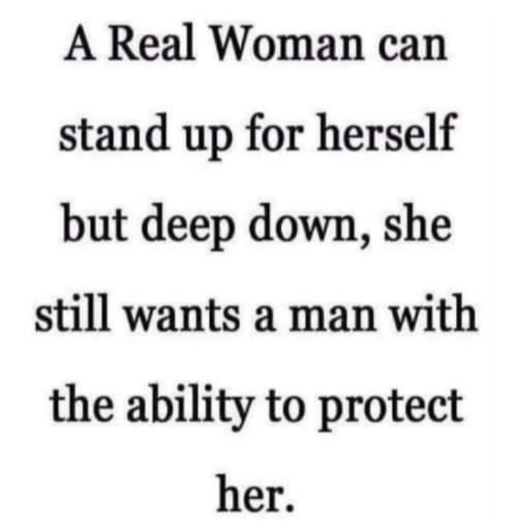 A Real Woman Can Stand Up For Herself But Deep Down, She Still Wants A