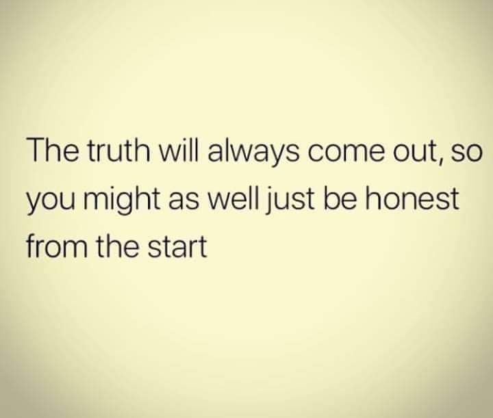 The Truth Will Always Come Out The Truth Will Always Come Out, So You Might As Well Just Be Honest From The  Start Pictures, Photos, And Images For Facebook, Tumblr, Pinterest, And  Twitter