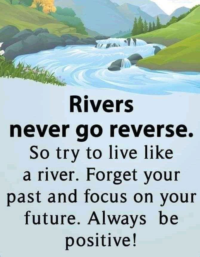 Rivers Never Go In Reverse. So Try To Live Like A River. Pictures