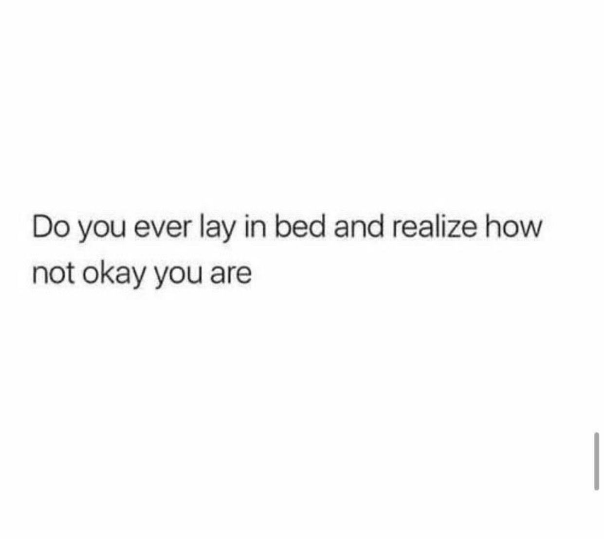 Do You Ever Lay In Bed And Realize How Not Okay You Are? Pictures
