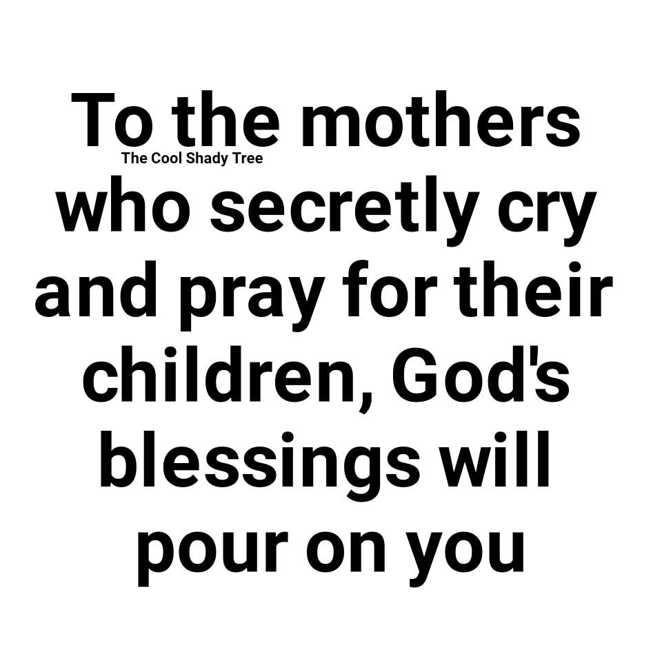 To The Mothers Who Secretly Cry And Pray For Their Children, God's
