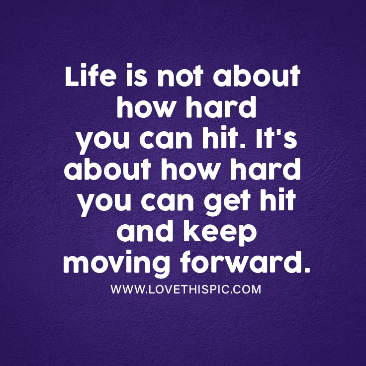 Life Is Not About How Hard You Can Hit. It's About How Hard You Can Get