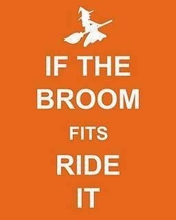 If the broom fits ride it If the broom fits ride it