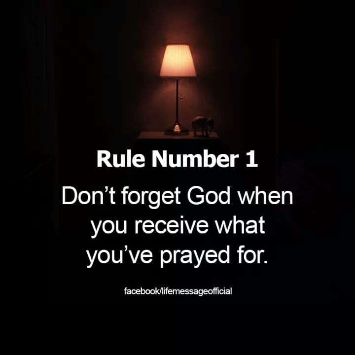 Rule Number 1: Don't Forget God When You Receive What You've Prayed For ...