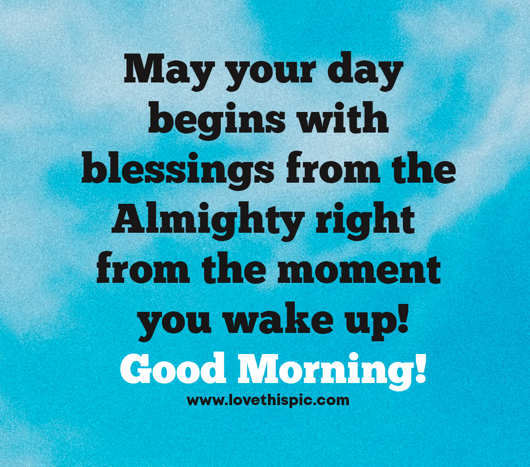 May Your Day Begins With Blessings From The Almighty Right From The Moment  You Wake Up! Good Morning! Pictures, Photos, and Images for Facebook,  Tumblr, Pinterest, and Twitter, image size:1080x951