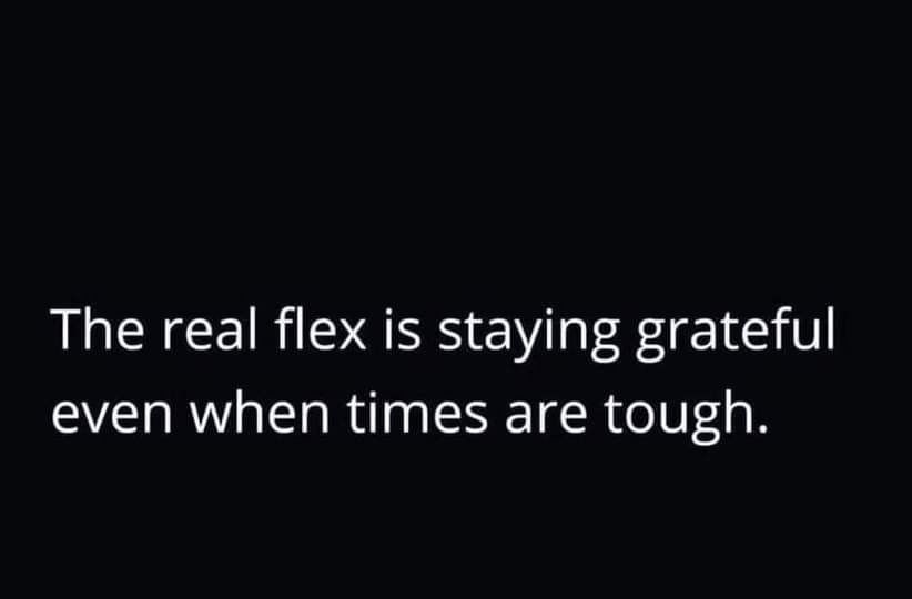 The Real Flex Is Staying Grateful Even When Times Are Tough Pictures