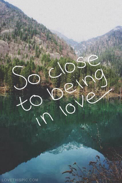So close to being in love