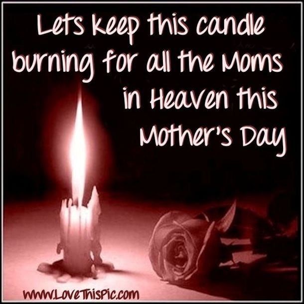 Let's Keep This Candle Burning For All The Moms In Heaven This Mother's