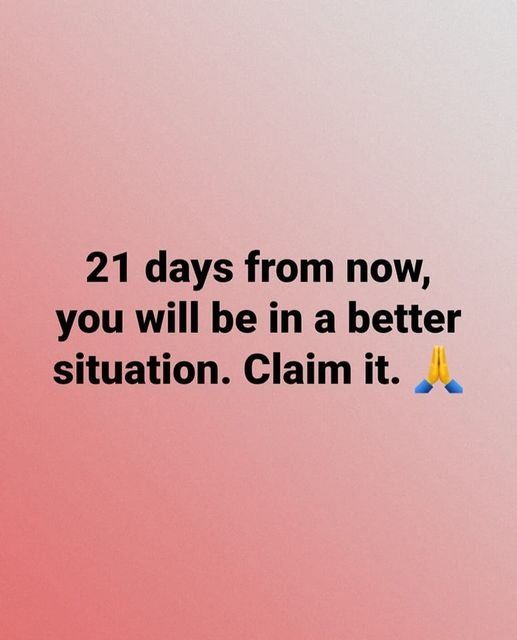 21 Days From Now You Will Be In A Better Situation Claim It Pictures 