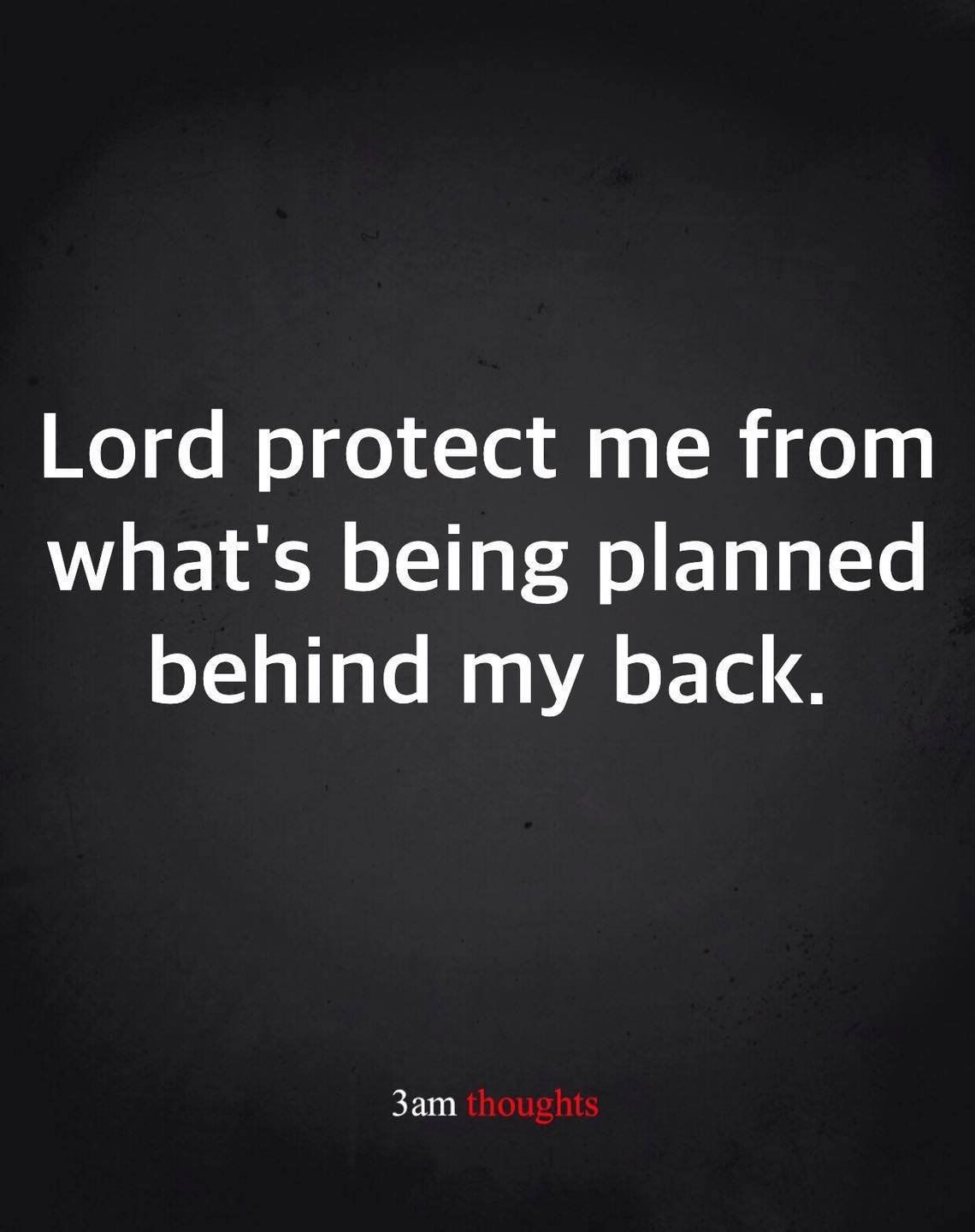 Lord Protect Me From What's Being Planned Behind My Back. Pictures