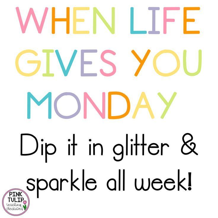 When Life Gives You Monday, Dip It In Glitter & Sparkle All Week