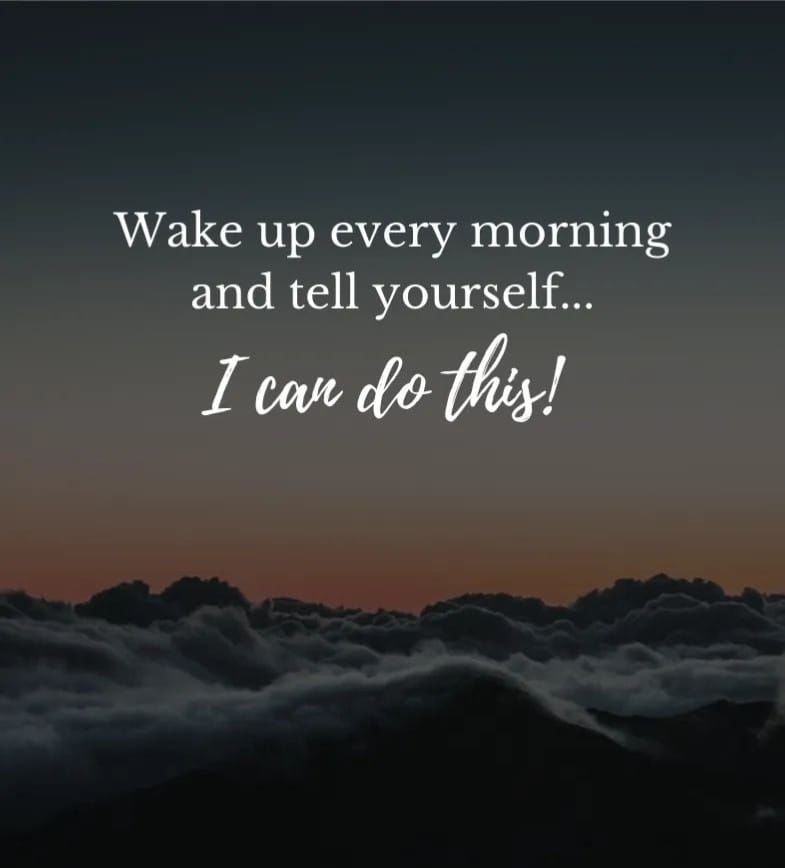 Wake Up Every Morning And Tell Yourself...I Can Do This! Pictures
