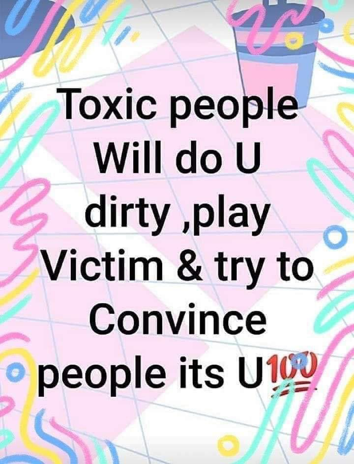Toxic People Will Do You Dirty, Play Victim & Try To Convince People It