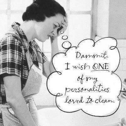 I wish one of my personalities loved to clean I wish one of my personalities loved to clean