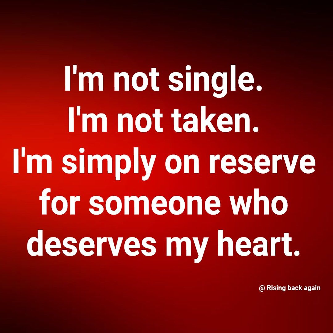 I'm Not Single. I'm Not Taken. I'm Simply On Reserve For Someone Who