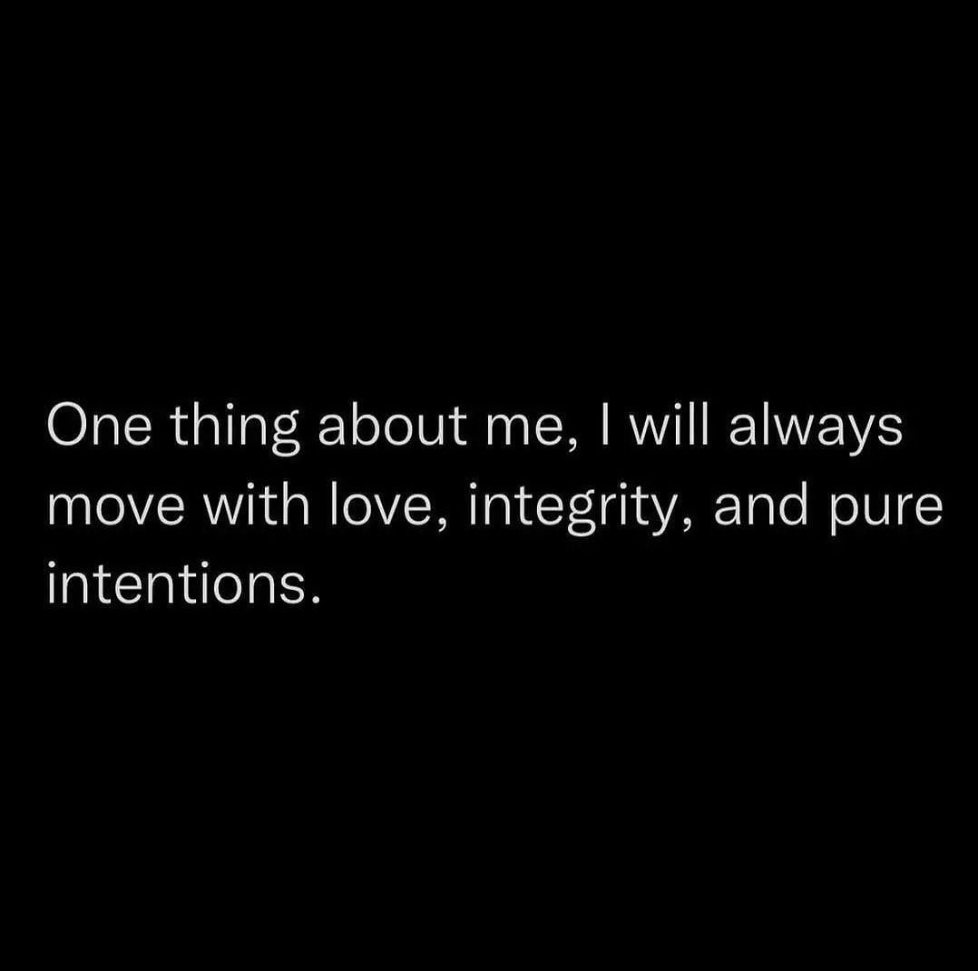 I Will Always Move With Love, Integrity, And Pure Intentions Pictures