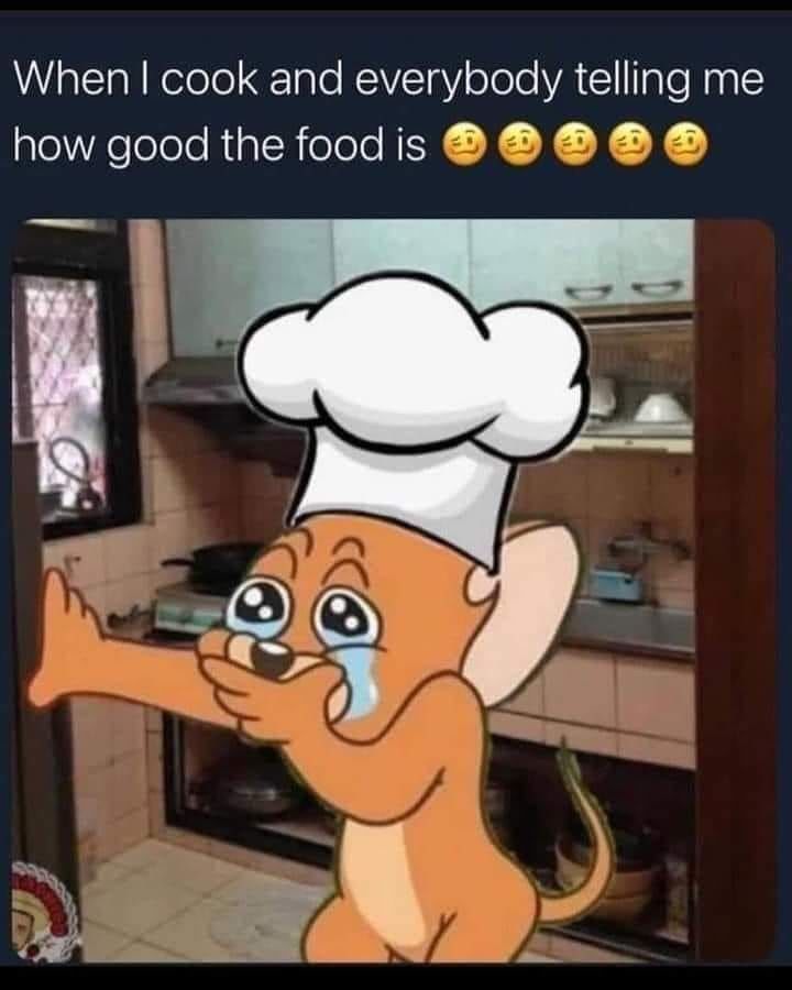 When I Cook And Everybody Telling Me How Good The Food Is Pictures