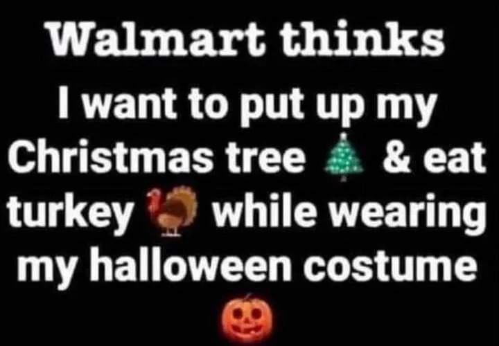 Walmart Thinks I Want To Put Up My Christmas Tree & Eat Turkey While
