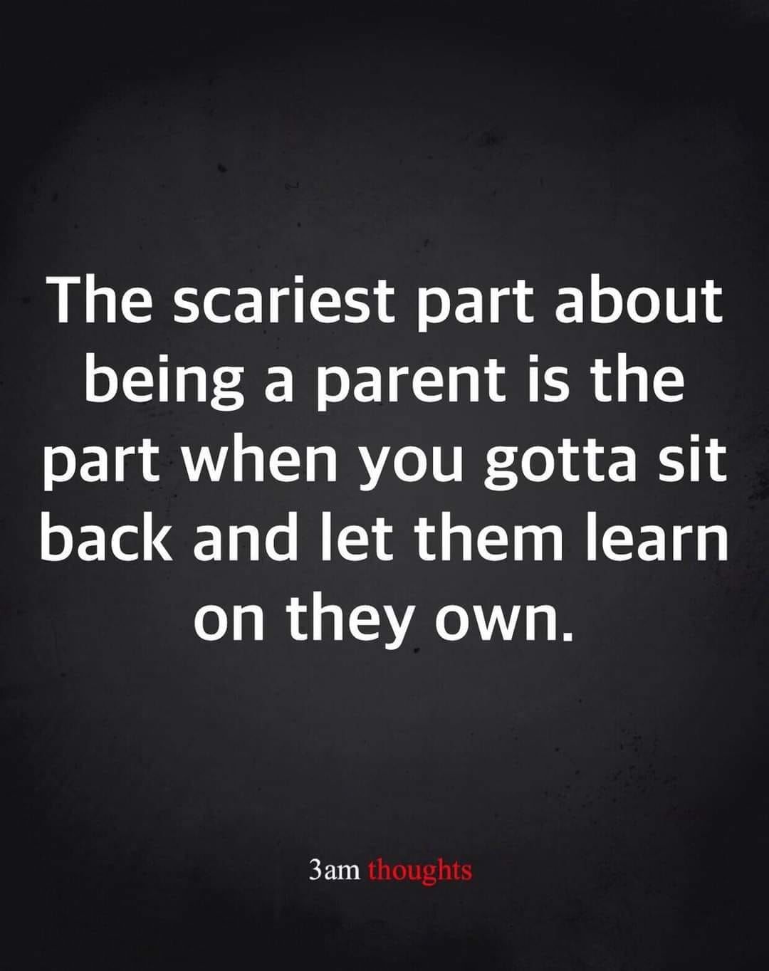 The Scariest Part About Being A Parent Is The Part When You Gotta Sit
