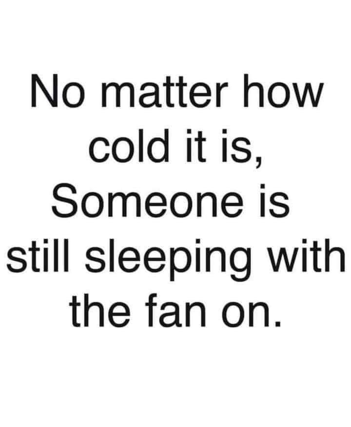 No Matter How Cold It Is, Someone Is Still Sleeping With The Fan On
