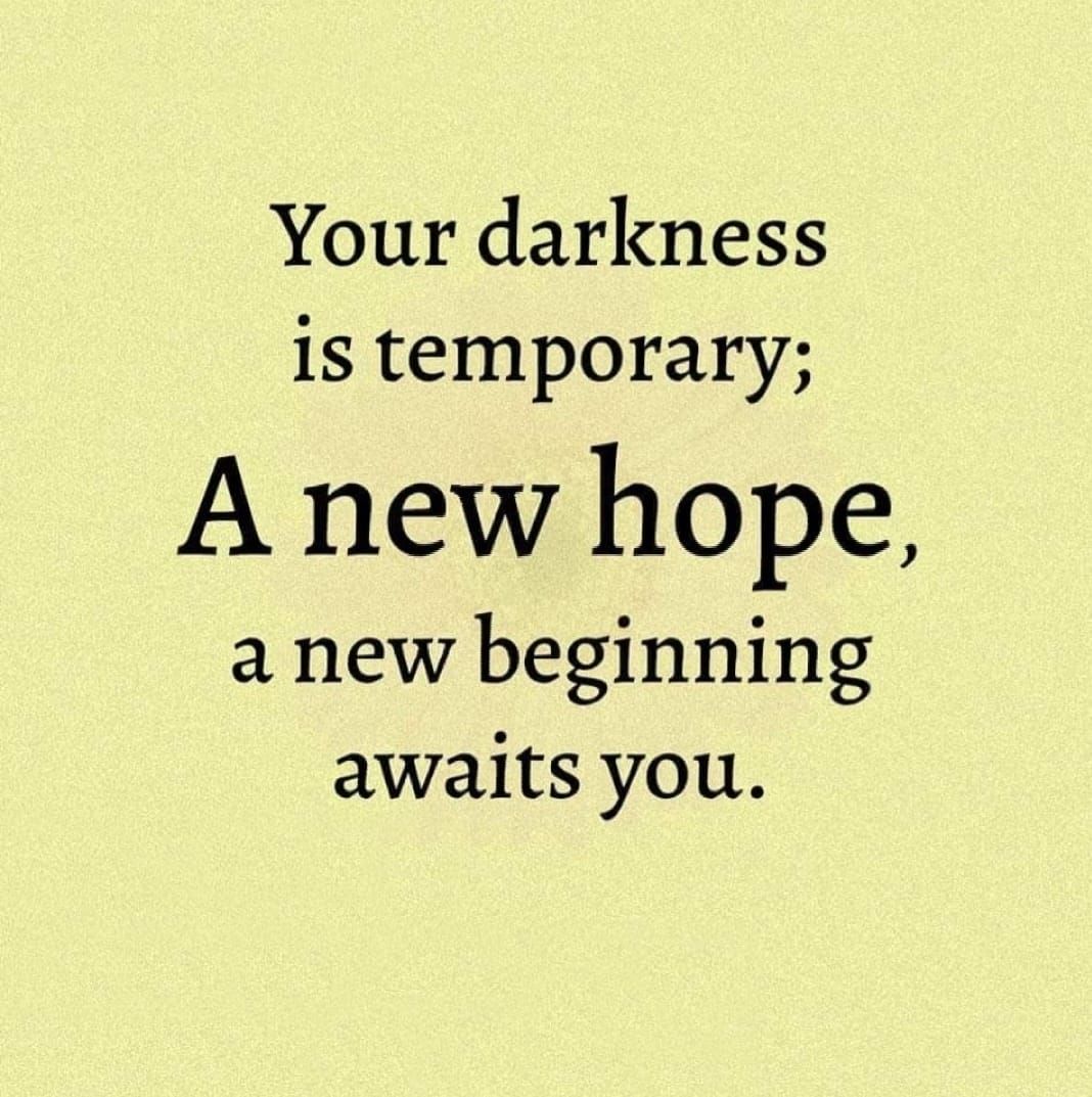Your Darkness Is Temporary, A New Hope, A New Beginning Awaits You
