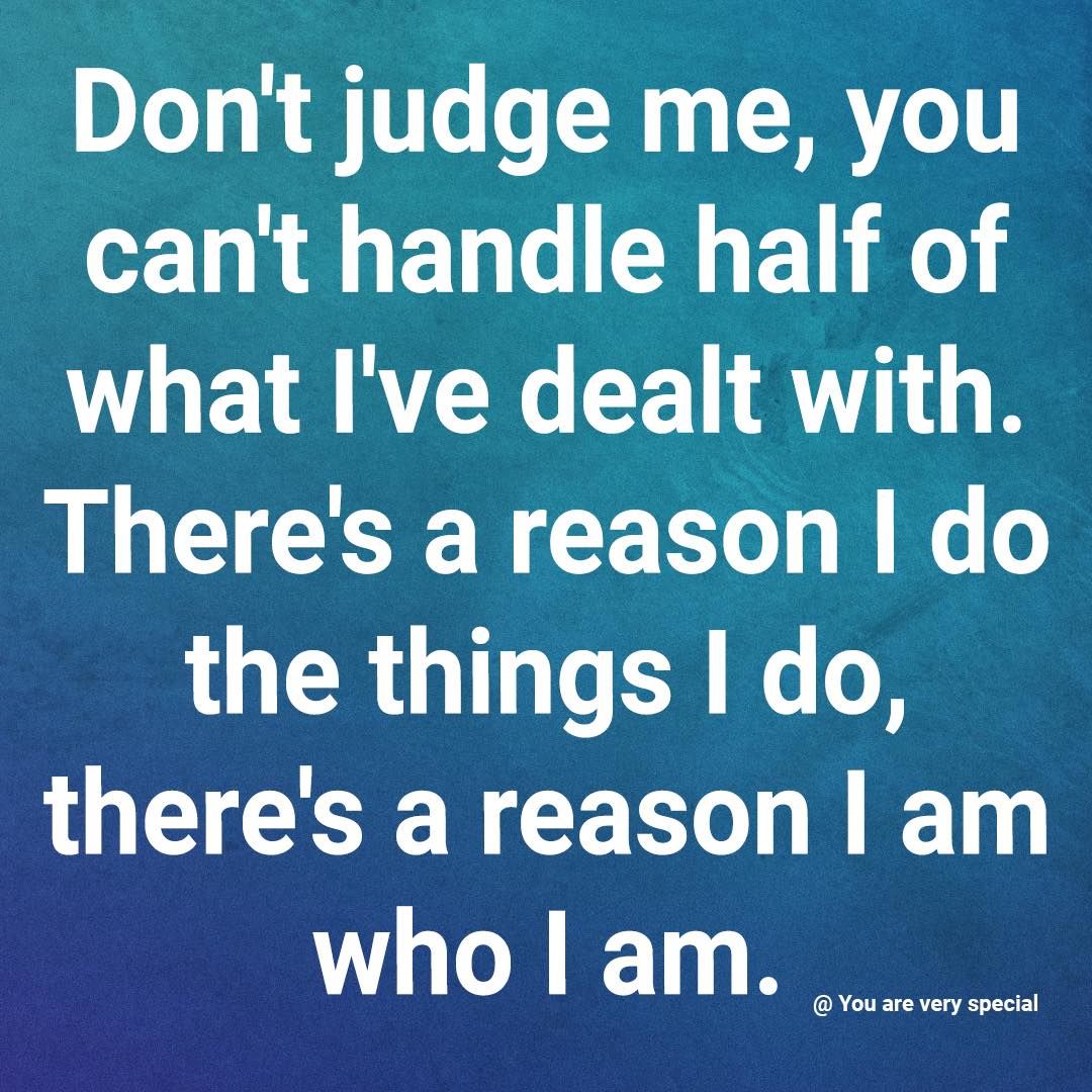 Don't Judge Me, You Can't Handle Half Of What I've Dealt With. Pictures ...