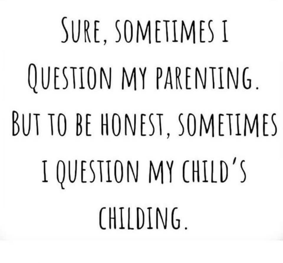 Sometimes I Question My Child's Childing Pictures, Photos, and Images